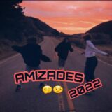 AMIZADES 2022 🤭😏